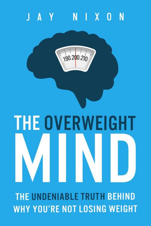 Cover of the book The Overweight Mind by Jay Nixon, Jay Nixon