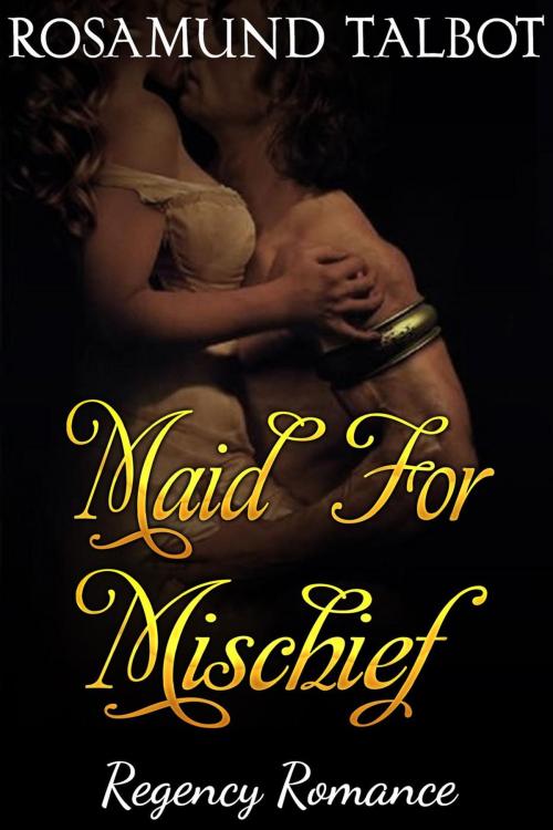 Cover of the book Maid for Mischief by Rosamund Talbot, Lirios Publishing