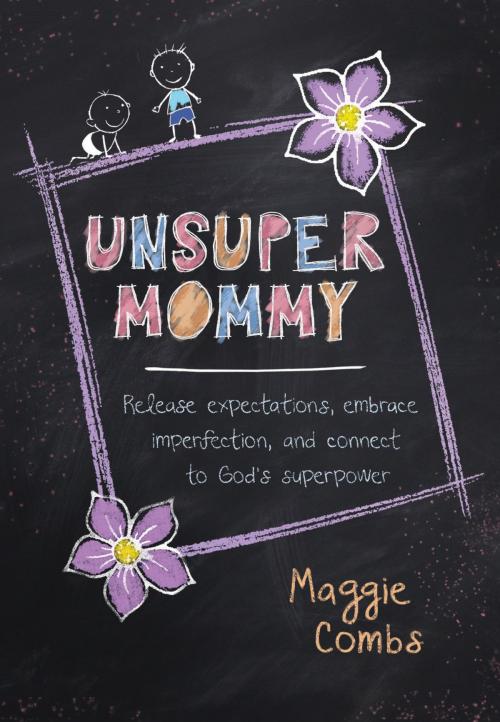 Cover of the book UnsuperMommy by Maggie Combs, BroadStreet Publishing Group, LLC