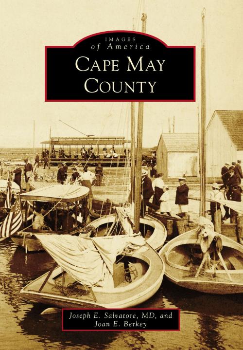 Cover of the book Cape May County by Joseph E. Salvatore MD, Joan E. Berkey, Arcadia Publishing Inc.