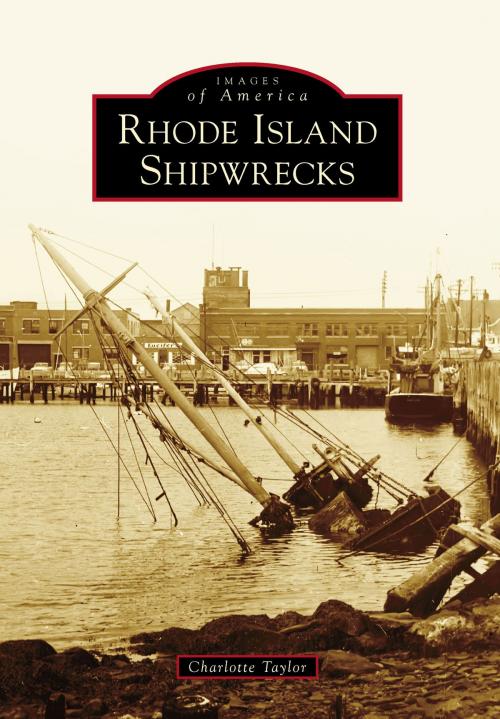 Cover of the book Rhode Island Shipwrecks by Charlotte Taylor, Arcadia Publishing Inc.