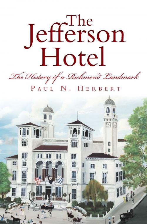 Cover of the book The Jefferson Hotel: The History of a Richmond Landmark by Paul N. Herbert, Arcadia Publishing Inc.