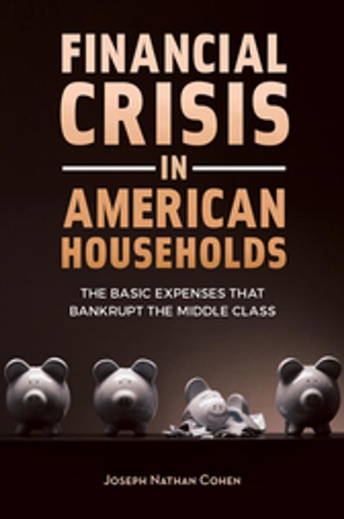 Cover of the book Financial Crisis in American Households: The Basic Expenses That Bankrupt the Middle Class by Joseph Nathan Cohen, ABC-CLIO