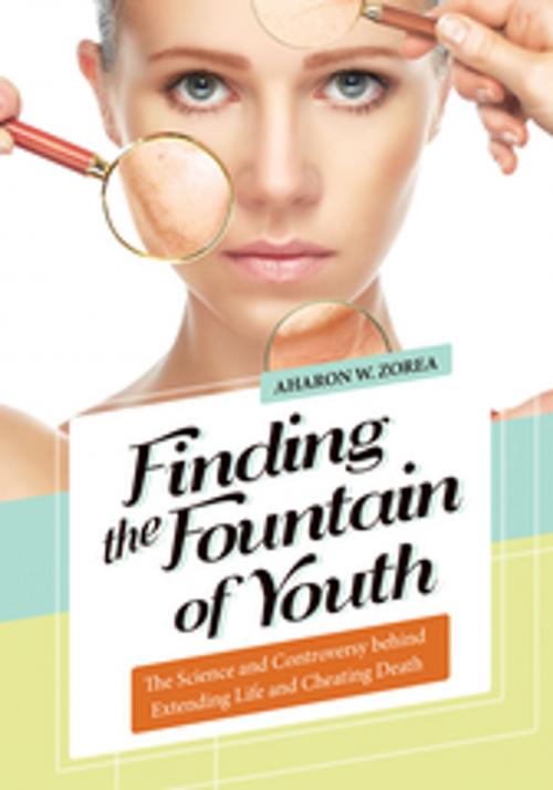 Cover of the book Finding the Fountain of Youth: The Science and Controversy behind Extending Life and Cheating Death by Aharon W. Zorea Ph.D., ABC-CLIO