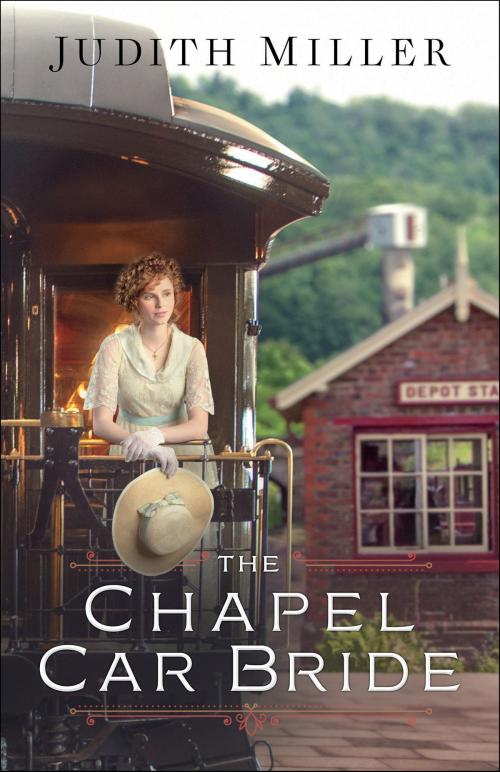 Cover of the book The Chapel Car Bride by Judith Miller, Baker Publishing Group