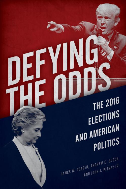 Cover of the book Defying the Odds by James W. Ceaser, Andrew E. Busch, John J. Pitney Jr., Rowman & Littlefield Publishers