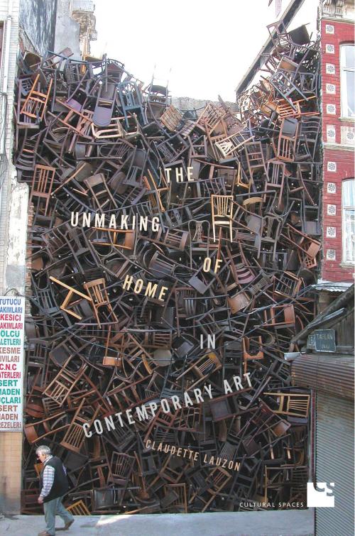 Cover of the book The Unmaking of Home in Contemporary Art by Claudette Lauzon, University of Toronto Press, Scholarly Publishing Division