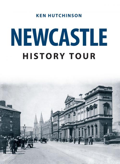 Cover of the book Newcastle History Tour by Ken Hutchinson, Amberley Publishing