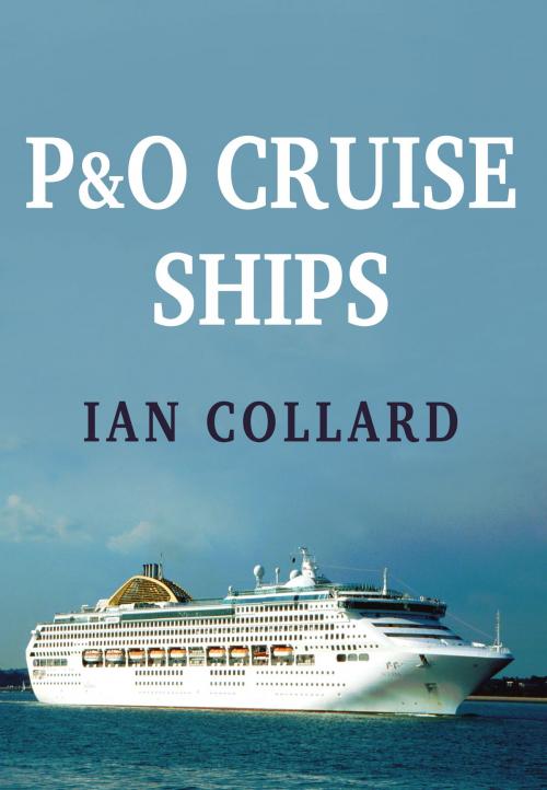 Cover of the book P&O Cruise Ships by Ian Collard, Amberley Publishing