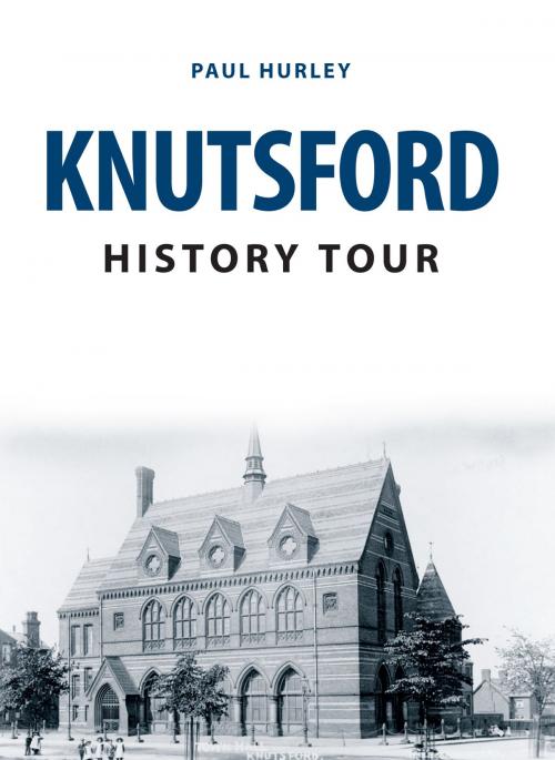 Cover of the book Knutsford History Tour by Paul Hurley, Amberley Publishing