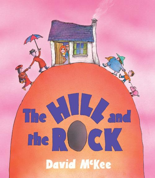 Cover of the book The Hill and the Rock by David McKee, Andersen Press Ltd