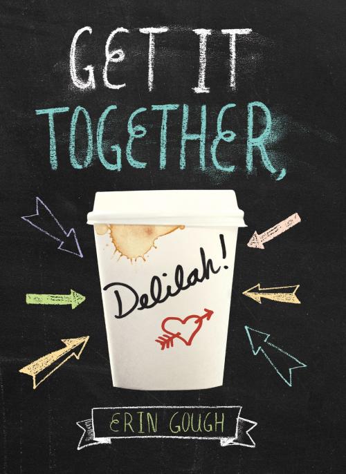 Cover of the book Get It Together, Delilah! by Erin Gough, Chronicle Books LLC