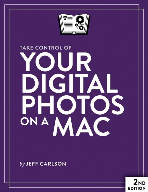 Cover of the book Take Control of Your Digital Photos on a Mac by Jeff Carlson, alt concepts inc.