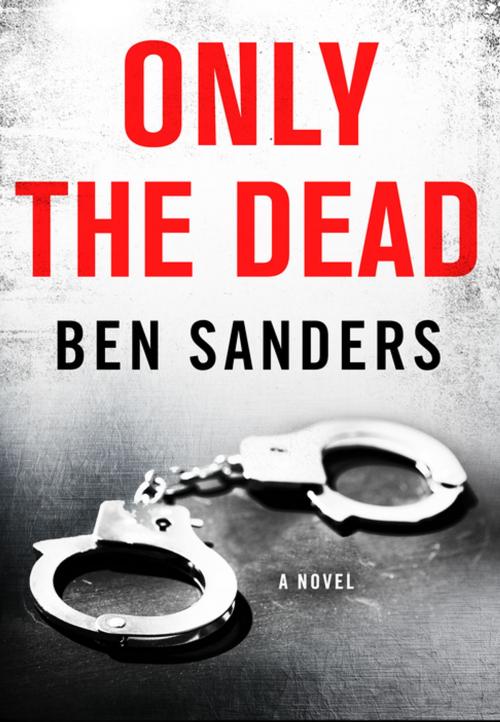Cover of the book Only the Dead by Ben Sanders, St. Martin's Press