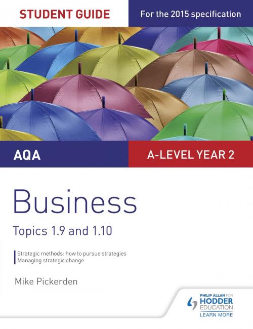 Cover of the book AQA A-level Business Student Guide 4: Topics 1.9-1.10 by Mike Pickerden, Hodder Education