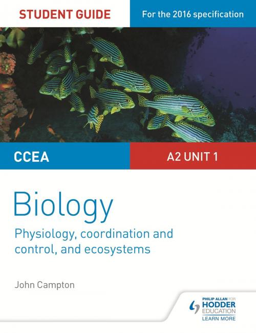 Cover of the book CCEA A2 Unit 1 Biology Student Guide: Physiology, Co-ordination and Control, and Ecosystems by John Campton, Hodder Education