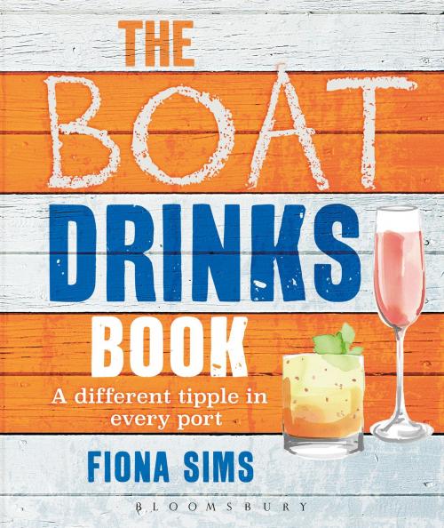 Cover of the book The Boat Drinks Book by Fiona Sims, Bloomsbury Publishing