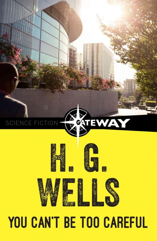 Cover of the book You Can't Be Too Careful by H.G. Wells, Orion Publishing Group