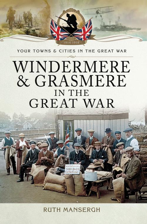 Cover of the book Windermere and Grasmere in the Great War by Ruth  Mansergh, Pen and Sword