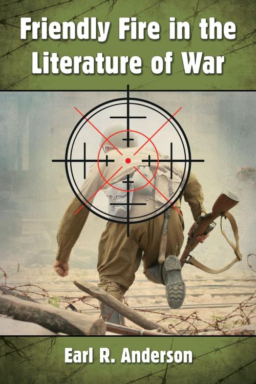 Cover of the book Friendly Fire in the Literature of War by Earl R. Anderson, McFarland & Company, Inc., Publishers