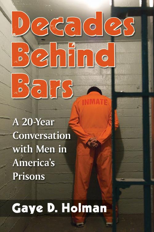Cover of the book Decades Behind Bars by Gaye D. Holman, McFarland & Company, Inc., Publishers