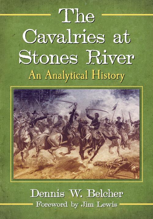 Cover of the book The Cavalries at Stones River by Dennis W. Belcher, McFarland & Company, Inc., Publishers