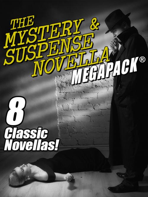 Cover of the book The Mystery & Suspense Novella MEGAPACK® by Fletcher Flora, H. Bedford-Jones, Jacques Futrelle, Edwin Balmer, Wildside Press LLC