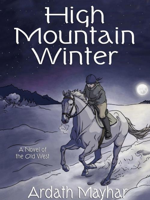 Cover of the book High Mountain Winter: A Novel of the Old West by Ardath Mayhar, Wildside Press LLC