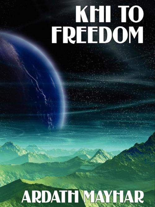Cover of the book Khi to Freedom by Ardath Mayhar, Wildside Press LLC