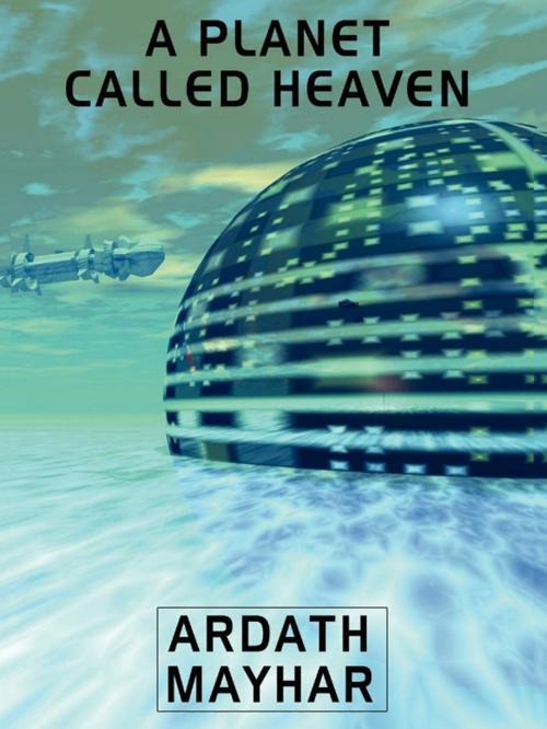 Cover of the book A Planet Called Heaven by Ardath Mayhar, Wildside Press LLC