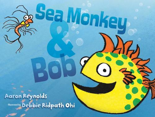 Cover of the book Sea Monkey & Bob by Aaron Reynolds, Simon & Schuster Books for Young Readers