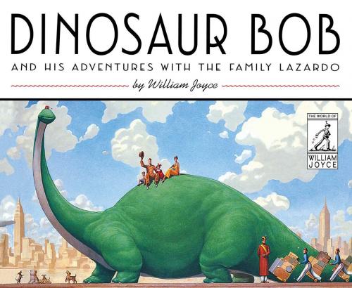 Cover of the book Dinosaur Bob and His Adventures with the Family Lazardo by William Joyce, Atheneum Books for Young Readers