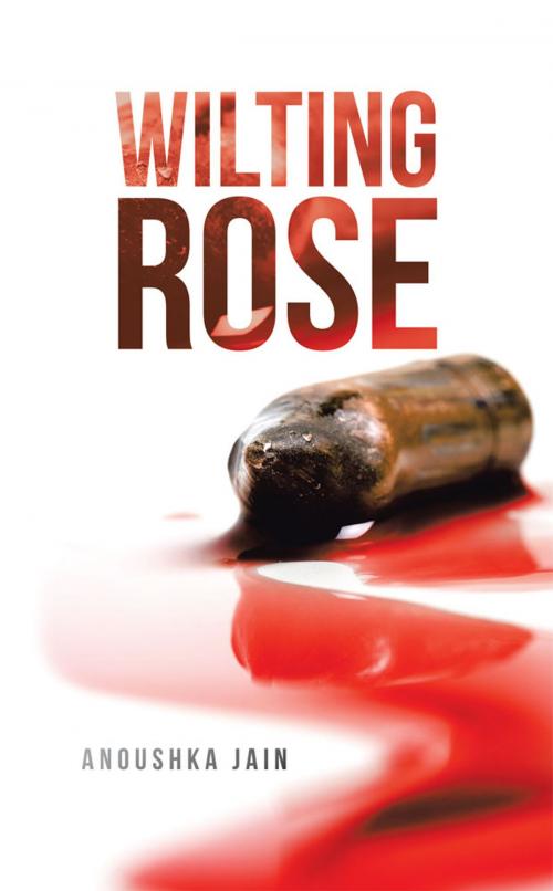 Cover of the book Wilting Rose by Anoushka Jain, Partridge Publishing India