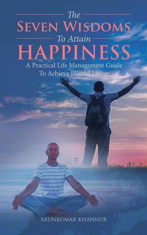 Cover of the book The Seven Wisdoms to Attain Happiness by Arunkumar Khannur, Partridge Publishing India