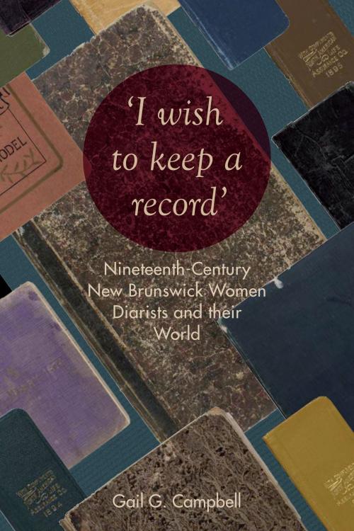 Cover of the book "I wish to keep a record" by Gail  Campbell, University of Toronto Press, Scholarly Publishing Division