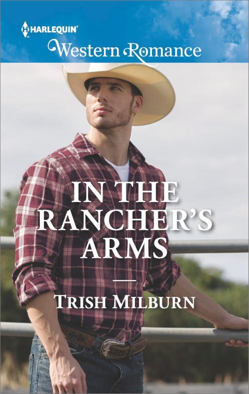 Cover of the book In the Rancher's Arms by Trish Milburn, Harlequin
