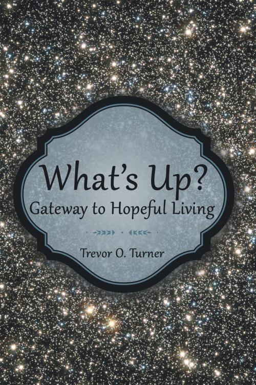 Cover of the book What’S Up? by Trevor O. Turner, LifeRich Publishing