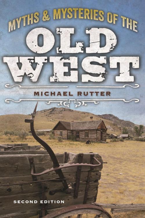 Cover of the book Myths and Mysteries of the Old West by Michael Rutter, TwoDot