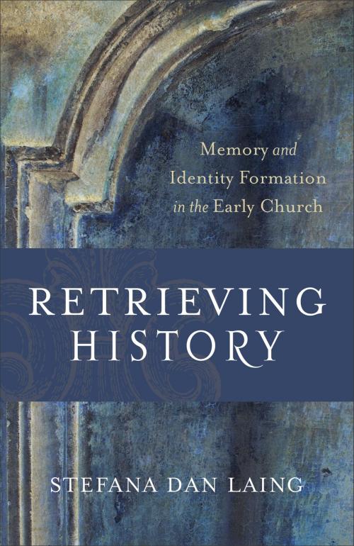 Cover of the book Retrieving History (Evangelical Ressourcement) by Stefana Dan Laing, D. H. Williams, Baker Publishing Group
