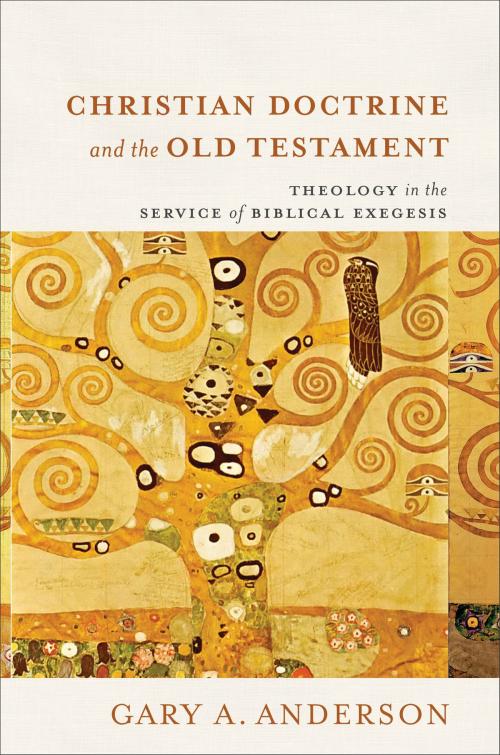 Cover of the book Christian Doctrine and the Old Testament by Gary A. Anderson, Baker Publishing Group