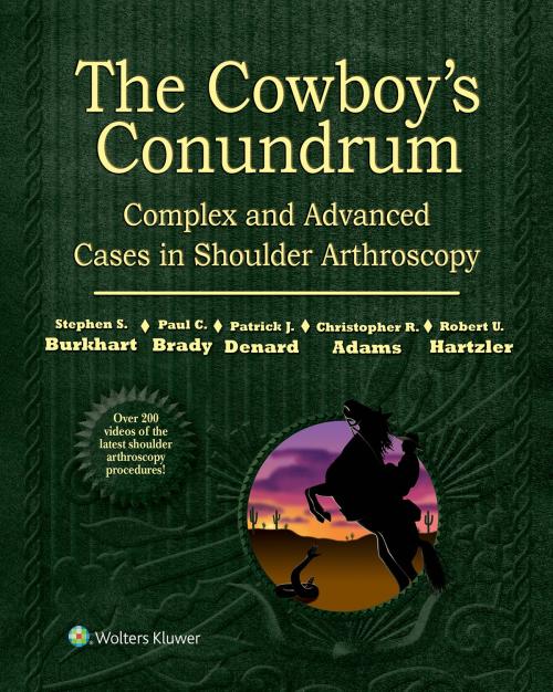 Cover of the book The Cowboy's Conundrum: Complex and Advanced Cases in Shoulder Arthroscopy by Stephen S.Burkhart, Wolters Kluwer Health