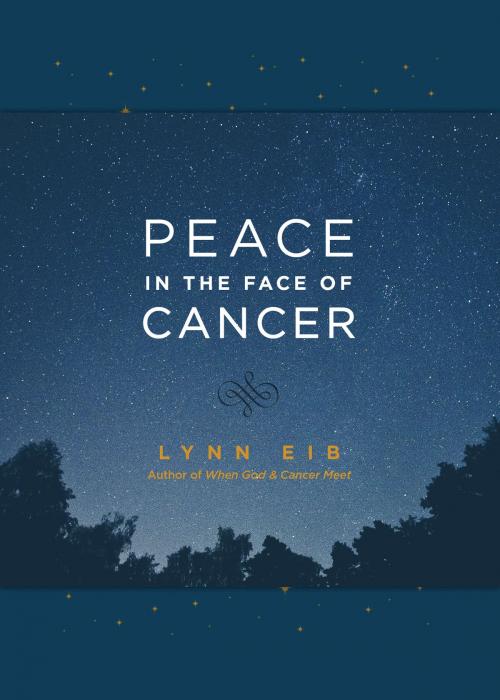 Cover of the book Peace in the Face of Cancer by Lynn Eib, Tyndale House Publishers, Inc.