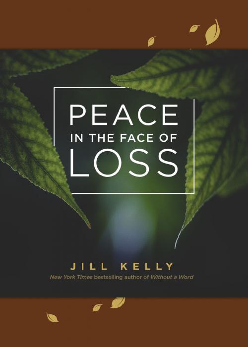 Cover of the book Peace in the Face of Loss by Jill Kelly, Tyndale House Publishers, Inc.