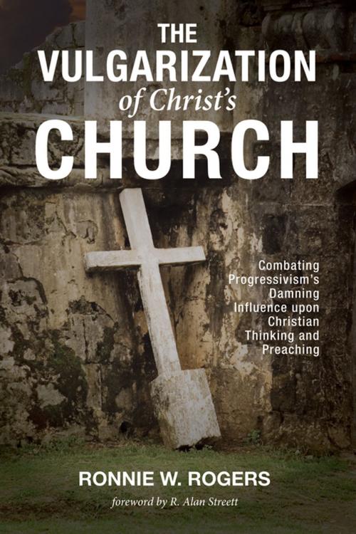 Cover of the book The Vulgarization of Christ’s Church by Ronnie W. Rogers, Wipf and Stock Publishers