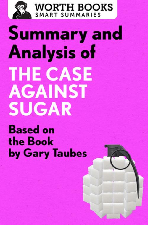 Cover of the book Summary and Analysis of The Case Against Sugar by Worth Books, Worth Books