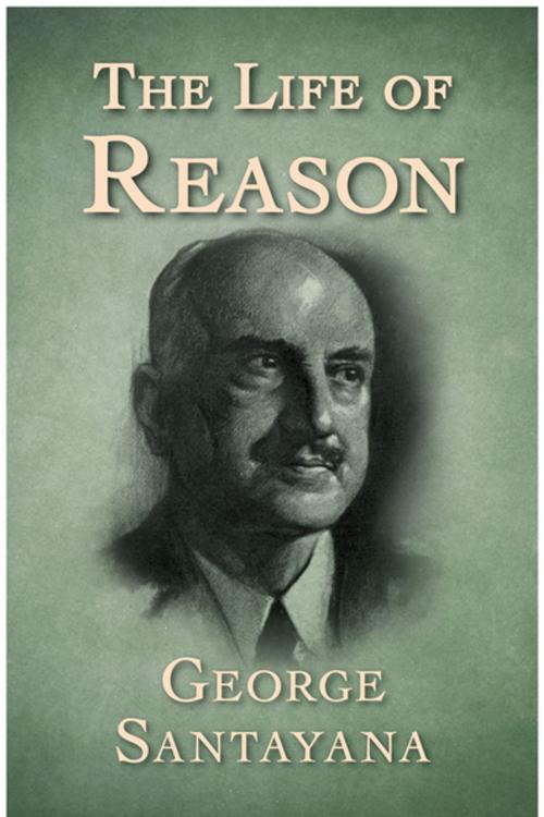 Cover of the book The Life of Reason by George Santayana, Open Road Media