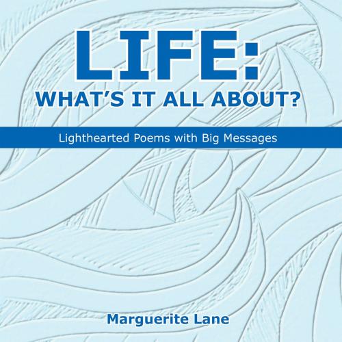 Cover of the book Life: What’S It All About? by Marguerite Lane, Balboa Press AU