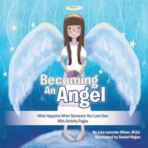 Cover of the book Becoming an Angel by Lisa Laroche Oliver M.Ed., Balboa Press