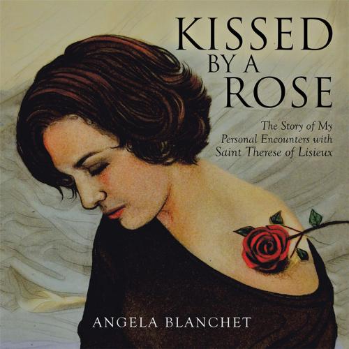 Cover of the book Kissed by a Rose by Angela Blanchet, Balboa Press