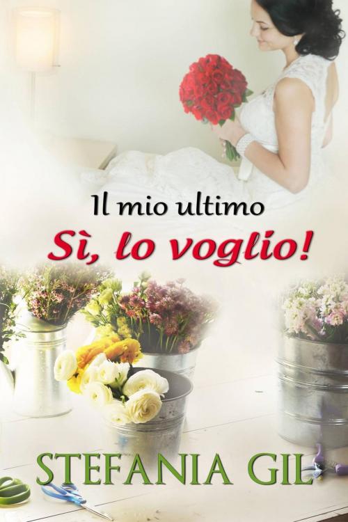 Cover of the book Il mio ultimo "Sì, lo voglio!" by Stefania Gil, Babelcube Inc.